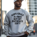 God's grace is free but my patience isn't
