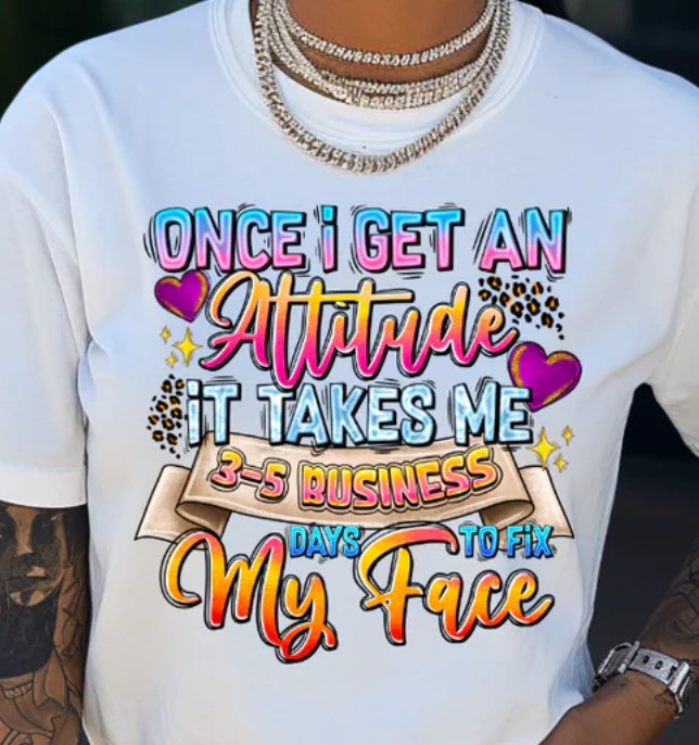 Once I get an attitude T-shirt