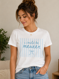I Could Be Meaner - T-shirt