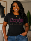 Love is All We Need- Rhinestone T-shirt
